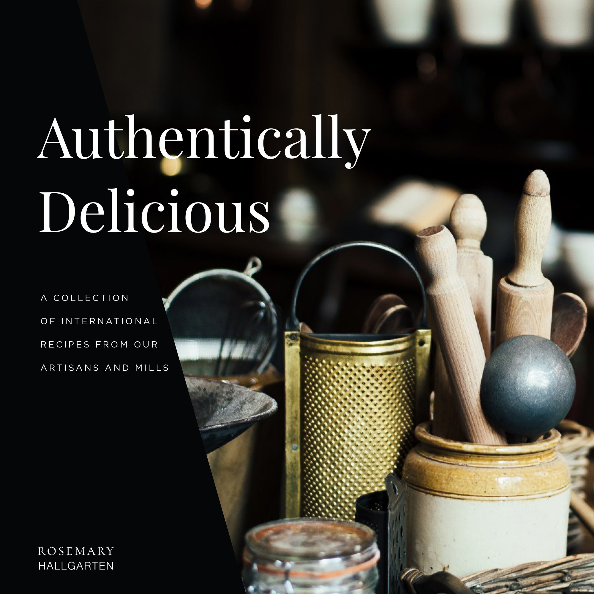Authentically Delicious: International Recipes from our Artisans and Mills
